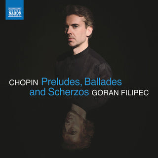 Goran Filipec- Chopin: Preludes, Ballades & Scherzos