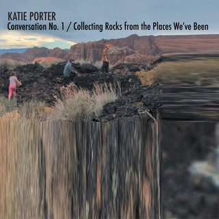 Katie Porter- Conversation No. 1 / Collecting Rocks From The Places We'Ve Been