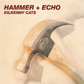 Kilkenny Cats- Hammer + Echo