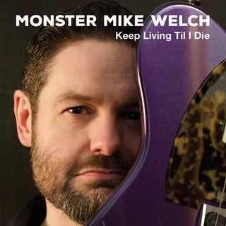 Monster Mike Welch- Keep Livinng Til I Die