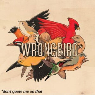 Wrongbird- don't quote me on that