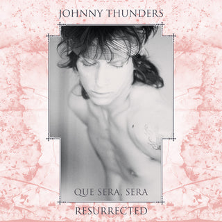 the album cover for Johnny Thunders - Que Sera Sera: Resurrected (Aniv)