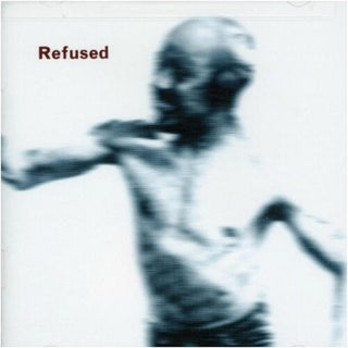 Refused- Songs To Fan The Flames Of Discontent