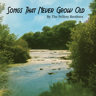 the album cover for Pelfrey Brothers - Songs That Never Grow Old