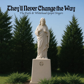 the album cover for Earls & Whitehead Gospel Singers - They'll Never Change the Way