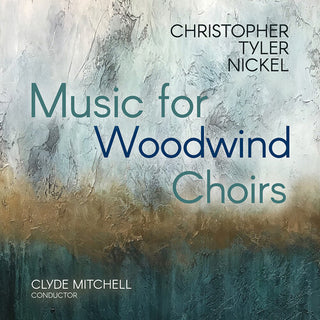Christopher Tyler Nickel- Christopher Tyler Nickel: Music for Woodwind Choirs