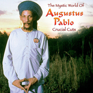 Augustus Pablo- The Mystical World of Augustus Pablo: Crucial Cuts