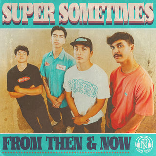 Super Sometimes- From Then & Now