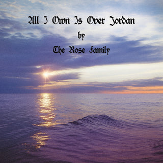 the album cover for Rose Family - All I Own Is Over Jordan (Mod)