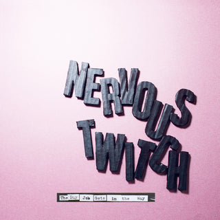 the album cover for Nervous Twitch - Day Job Gets In The Way