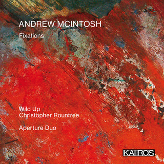 the album cover for Wild Up / Christopher Roundtree  & Aperture Duo - Andrew Mcintosh: Fixations