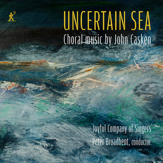 the album cover for Joyful Company Of Singers - Uncertain Sea - Choral Music By John Casken
