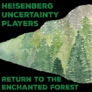 the album cover for Heisenberg Uncertainty Players - Return To The Enchanted Forest [Digipak]