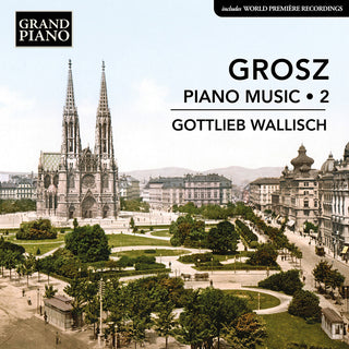 the album cover for Gottlieb Wallisch - Grosz: Piano Music Vol. 2
