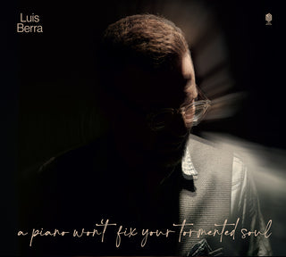 the album cover for Luis Berra - Piano Won't Fix Your Tormented Soul