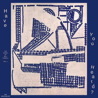 the album cover for Westerlies - Have You Heard The Music Of Bill Frisell Vol 1