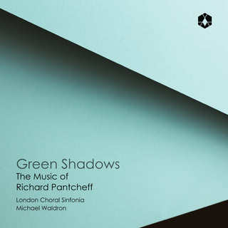 the album cover for London Choral Sinfonia / Michael Waldron - Green Shadows: Music Of Richard Pantcheff