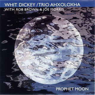 the album cover for Whit Dickey & Trio Ahxoloxha - Prophet Moon