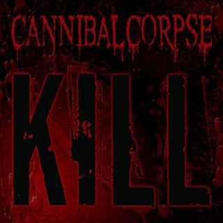 Cannibal Corpse- Kill