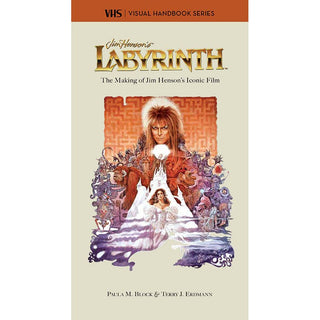 Labyrinth: The Making Of Jim Henson's Iconic Film by Paula M. Block & Terry J. Erdmann
