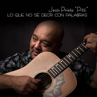 Jesus Prieto Pitti- Lo Que No Se Decir Con Palabras (Spa)