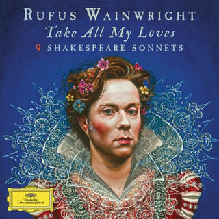 Rufus Wainwright- Take All My Loves - 9 Shakespeare Sonnets