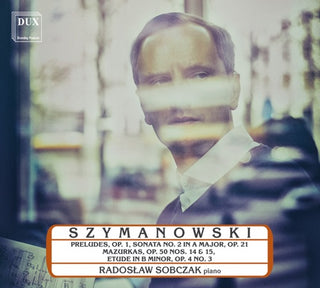 Szymanowski / Sobczak- 9 Preludes 1 / Piano Sonata 2 in a Major 21