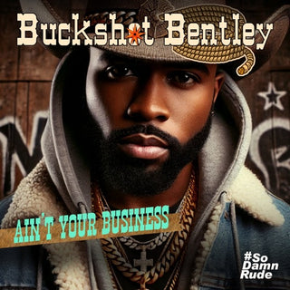 Buckshot Bentley- Ain't Your Business (Mod) (CD)