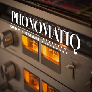 PhonoMatiq- Only Human (Mod)
