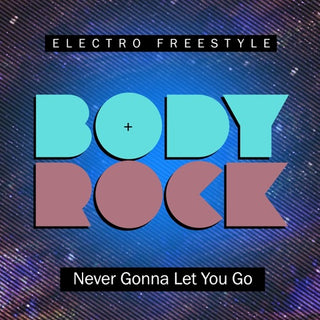Body Rock- Never Gonna Let You Go
