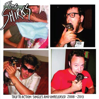 Shirks- Talk To Action: Singles And Unreleased 2008-2013