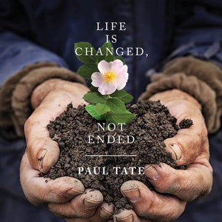 Paul Tate- Life Is Changed Not Ended