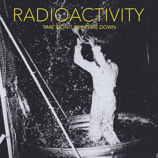 Radioactivity- Time Won't Bring Me Down