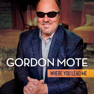 Gordon Mote- Where You Lead Me