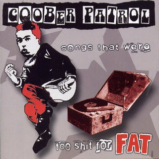 Goober Patrol- Songs That Were Too Shit For Fat