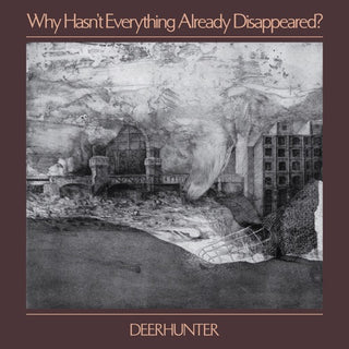 Deerhunter- Why Hasn't Everything Already Disappeared?