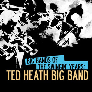 Ted Heath- Big Bands of Swingin Years: Ted Heath Big Band