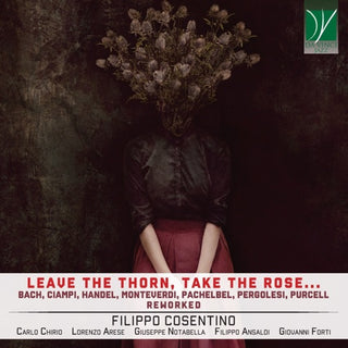 Filippo Cosentino- Leave The Thorn Take The Rose (CD) (PREORDER)