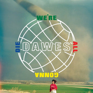 Dawes- We're All Gonna Die