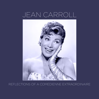 Jean Carroll- Reflections Of A Comedienne Extraordinaire