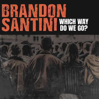 Brandon Santini- Which Way Do We Go?