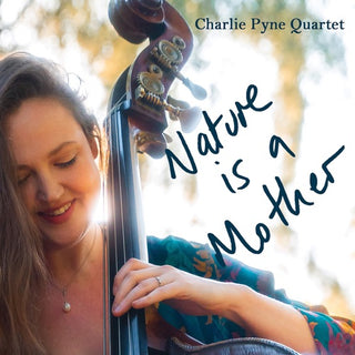 Charlie Pyne- Nature Is A Mother
