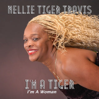 Nellie Travis tiger- I'm A Tiger: I'm A Woman [Deluxe]