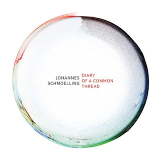 Johannes Schmoelling- Diary Of A Common Thread (Uk)