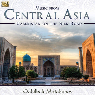 Ochilbek Matchonov- Music from Central Asia: Uzbekistan on the Silk Road