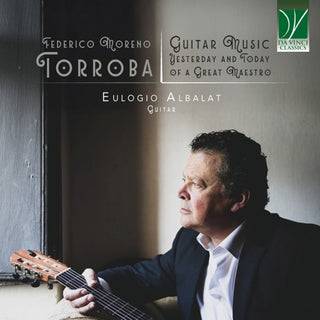 Eulogio Albalat- Federico Moreno Torroba: Guitar Music, Yesterday & Today of a Great Maestro (CD) (PREORDER)