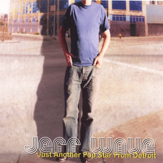 Jeff Wave- Just Another Pop Star From Detroit