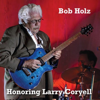 Bob Holz- Honoring Larry Coryell