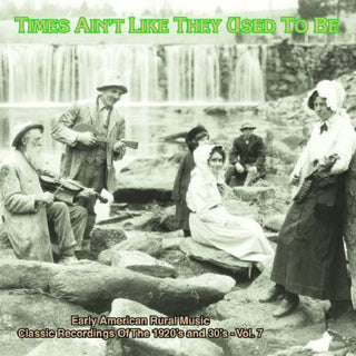 the album cover for Times Aint Like They Used To Be - Times Ain't Like They Used To Be: Early American Rural Music, Vol. 7