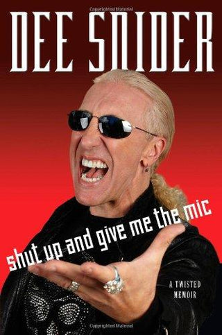 Shut Up And Give Me The Mic: A Twisted Memoir by Dee Snider (HC)